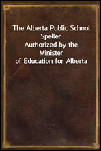 The Alberta Public School Speller
Authorized by the Minister of Education for Alberta