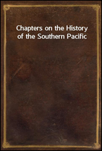 Chapters on the History of the Southern Pacific