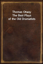 Thomas Otway
The Best Plays of the Old Dramatists