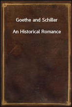 Goethe and Schiller
An Historical Romance