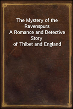 The Mystery of the Ravenspurs
A Romance and Detective Story of Thibet and England