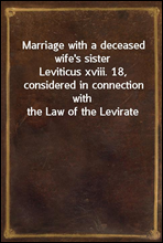 Marriage with a deceased wife's sister
Leviticus xviii. 18, considered in connection with the Law of the Levirate