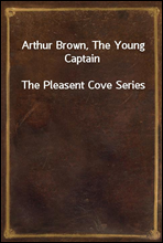 Arthur Brown, The Young Captain
The Pleasent Cove Series