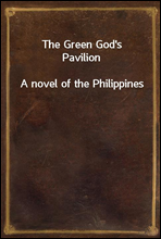 The Green God's Pavilion
A novel of the Philippines