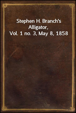 Stephen H. Branch`s Alligator, Vol. 1 no. 3, May 8, 1858