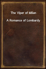 The Viper of Milan
A Romance of Lombardy