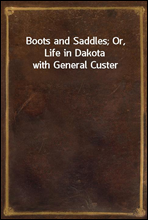 Boots and Saddles; Or, Life in Dakota with General Custer