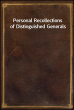 Personal Recollections of Distinguished Generals