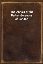 The Annals of the Barber-Surgeons of London