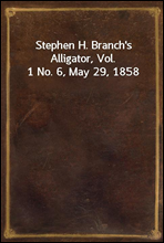 Stephen H. Branch`s Alligator, Vol. 1 No. 6, May 29, 1858