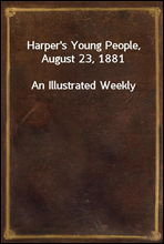 Harper's Young People, August 23, 1881
An Illustrated Weekly