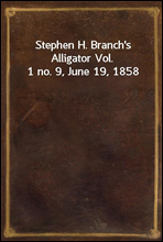 Stephen H. Branch`s Alligator Vol. 1 no. 9, June 19, 1858