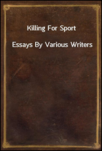 Killing For Sport
Essays By Various Writers