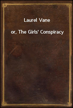 Laurel Vane
or, The Girls` Conspiracy