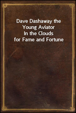 Dave Dashaway the Young Aviator
In the Clouds for Fame and Fortune