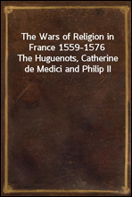 The Wars of Religion in France 1559-1576
The Huguenots, Catherine de Medici and Philip II