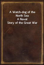 A Watch-dog of the North Sea
A Naval Story of the Great War