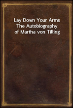 Lay Down Your Arms
The Autobiography of Martha von Tilling