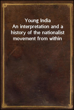 Young India
An interpretation and a history of the nationalist movement from within