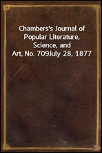 Chambers's Journal of Popular Literature, Science, and Art, No. 709
July 28, 1877