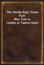 The Airship Boys' Ocean Flyer
New York to London in Twelve Hours