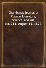 Chambers's Journal of Popular Literature, Science, and Art, No. 711, August 11, 1877