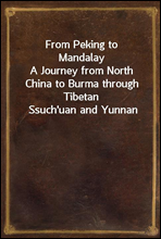 From Peking to Mandalay
A Journey from North China to Burma through Tibetan Ssuch`uan and Yunnan