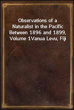 Observations of a Naturalist in the Pacific Between 1896 and 1899, Volume 1
Vanua Levu, Fiji