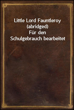 Little Lord Fauntleroy (abridged)
Fur den Schulgebrauch bearbeitet