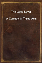 The Lame Lover
A Comedy in Three Acts