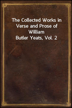 The Collected Works in Verse and Prose of William Butler Yeats, Vol. 2