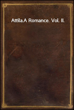 Attila.
A Romance. Vol. II.