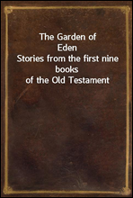 The Garden of Eden
Stories from the first nine books of the Old Testament