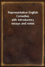 Representative English Comedies
with introductory essays and notes