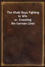 The Khaki Boys Fighting to Win
or, Smashing the German Lines