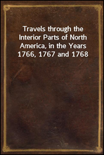 Travels through the Interior Parts of North America, in the Years 1766, 1767 and 1768