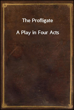 The Profligate
A Play in Four Acts