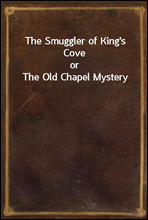 The Smuggler of King`s Cove
or The Old Chapel Mystery