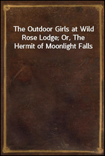 The Outdoor Girls at Wild Rose Lodge; Or, The Hermit of Moonlight Falls