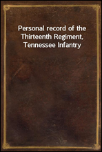 Personal record of the Thirteenth Regiment, Tennessee Infantry