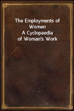 The Employments of Women
A Cyclopaedia of Woman`s Work