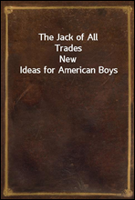 The Jack of All Trades
New Ideas for American Boys