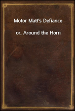 Motor Matt's Defiance
or, Around the Horn