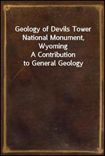 Geology of Devils Tower National Monument, Wyoming
A Contribution to General Geology