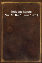 Birds and Nature, Vol. 10 No. 1 [June 1901]