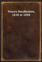 Rossa's Recollections, 1838 to 1898