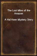 The Lost Mine of the Amazon
A Hal Keen Mystery Story