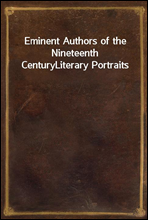 Eminent Authors of the Nineteenth Century
Literary Portraits