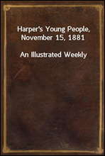 Harper's Young People, November 15, 1881
An Illustrated Weekly