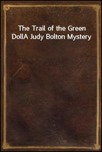 The Trail of the Green Doll
A Judy Bolton Mystery